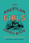 The American Girl's Handy Book: Making the Most of Outdoor Fun By Lina Beard, Adelia B. Beard Cover Image