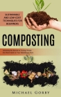 Composting: Sustainable and Low-cost Techniques for Beginners (Unlocking the Secrets to Turning Waste Into Black Gold on Your Subs Cover Image