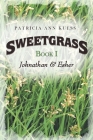 Sweetgrass: Book I: Johnathan & Esher By Patricia Ann Kuess Cover Image