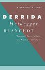 Derrida, Heidegger, Blanchot: Sources of Derrida's Notion and Practice of Literature By Timothy Clark Cover Image