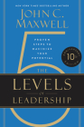 The 5 Levels of Leadership (10th Anniversary Edition): Proven Steps to Maximize Your Potential By John C. Maxwell Cover Image