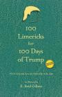 100 Limericks for 100 Days of Trump: With Limericks from the Other Side of the Aisle Cover Image