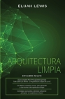 Arquitectura Limpia: 3 en 1- Guía para principiantes + Consejos y trucos + Estrategias avanzadas y eficaces que utilizan principios de arqu Cover Image