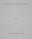 Brigitte Niedermair: Me and Fashion By Brigitte Niedermair (Photographer), Charlotte Cotton (Contribution by), Gabriella Belli (Text by (Art/Photo Books)) Cover Image
