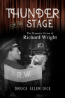 Thunder on the Stage: The Dramatic Vision of Richard Wright By Bruce Allen Dick Cover Image