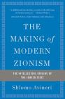 The Making of Modern Zionism: The Intellectual Origins of the Jewish State By Shlomo Avineri Cover Image