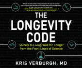 The Longevity Code: Secrets to Living Well for Longer from the Front Lines of Science Cover Image