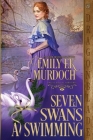Seven Swans a Swimming By Emily Ek Murdoch Cover Image