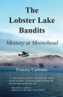 The Lobster Lake Bandits: Mystery at Moosehead By Tommy Carbone Cover Image