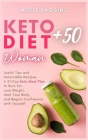 Keto Diet for Women + 50: Useful Tips and Delectable Recipes. A 21-Day Keto Meal Plan to Burn fat, Lose Weight, Heal Your Body, and Regain Confi Cover Image