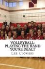 Volleyball: Playing the Hand You're Dealt By Lee Clowers Cover Image