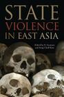 State Violence in East Asia (Asia in the New Millennium) By N. Ganesan (Editor), Sung Chull Kim (Editor) Cover Image