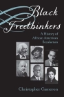 Black Freethinkers: A History of African American Secularism (Critical Insurgencies) By Christopher Cameron Cover Image