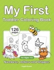 My First Toddler Coloring Book. Numbers, Letters and Shapes!: Workbook for Pre K, Kindergarten and Kids Ages 1-5. Learning and Playing By Angela Stunner Cover Image