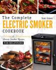 Electric Smoker Cookbook: The Complete Electric Smoker Cookbook - Delicious and Mouthwatering Electric Smoker Recipes For Beginners Cover Image