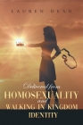 Delivered From Homosexuality And Walking In Kingdom Identity By Lauren Dean Cover Image