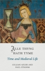 Alle Thyng Hath Tyme: Time and Medieval Life (Medieval Lives) By Gillian Adler, Paul Strohm Cover Image