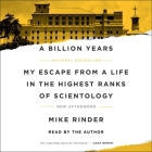 A Billion Years: My Escape from a Life in the Highest Ranks of Scientology By Mike Rinder Cover Image