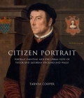 Citizen Portrait: Portrait Painting and the Urban Elite of Tudor and Jacobean England and Wales By Tarnya Cooper Cover Image