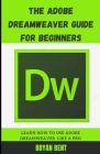 The Adobe Dreamweaver Guide for Beginners: Learn How To Use Adobe Dreamweaver Like A Pro By Bryan Bent Cover Image