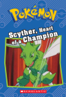Scyther, Heart of a Champion (Pokémon: Chapter Book) (Pokémon Chapter Books) By Sheila Sweeny Cover Image