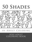 50 Shades of Adult Coloring: Sexy Adult Coloring Book By Sexy Taboo Adult Coloring Cover Image