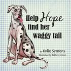 Help Hope find her waggy tail By Kylie Symons, Brittany Alcorn (Illustrator) Cover Image
