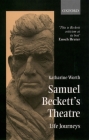 Samuel Beckett's Theatre: Life Journeys Cover Image