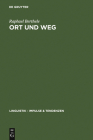 Ort und Weg = Verbal References to Objects in Space in Varieties of German, Rhaeto-Romanic, and French (Linguistik - Impulse & Tendenzen #16) By Raphael Berthele Cover Image
