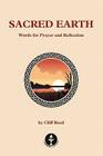 Sacred Earth: Words for Prayer and Reflection By Cliff Reed Cover Image