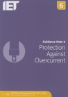 Guidance Note 6: Protection Against Overcurrent (Electrical Regulations) By The Institution of Engineering and Techn Cover Image