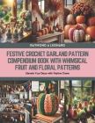 Festive Crochet Garland Pattern Compendium Book with Whimsical Fruit and Floral Patterns: Elevate Your Decor with Festive Charm Cover Image