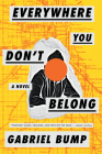 Everywhere You Don't Belong By Gabriel Bump Cover Image