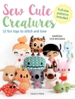 Sew Cute Creatures: 12 fun toys to stitch and love By Mariska Vol-Bolman Cover Image
