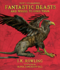 Fantastic Beasts and Where to Find Them: The Illustrated Edition By Newt Scamander, Olivia Lomenech Gill (Illustrator), J. K. Rowling Cover Image