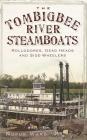 The Tombigbee River Steamboats: Rollodores, Dead Heads and Side-Wheelers By Rufus Ward Cover Image