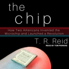 The Chip Lib/E: How Two Americans Invented the Microchip and Launched a Revolution Cover Image