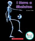 I Have a Skeleton (Rookie Read-About Health) By Simone T. Ribke Cover Image