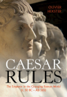 Caesar Rules: The Emperor in the Changing Roman World (C. 50 BC - Ad 565) By Olivier Hekster Cover Image