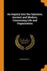 An Inquiry Into the Opinions, Ancient and Modern, Concerning Life and Organization By John Barclay Cover Image