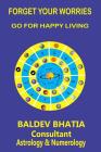 Forget Your Worries: Go For Happy Living By Baldev Bhatia Cover Image