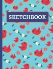 Sketchbook: Practice Sketching, Drawing, Writing and Creative Doodling (Bird, Flowers and Leaves Design) Cover Image