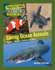 Saving Ocean Animals: Sharks, Turtles, Coral, and Fish (Protecting the Earth's Animals #8) By Michael Centore Cover Image