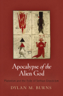 Apocalypse of the Alien God: Platonism and the Exile of Sethian Gnosticism (Divinations: Rereading Late Ancient Religion) By Dylan M. Burns Cover Image