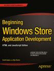 Beginning Windows Store Application Development: HTML and JavaScript Edition By Scott Isaacs, Kyle Burns Cover Image