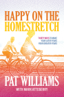 Happy on the Homestretch: Thirty Ways to Make Your Later Years Your Greater Years By Pat Williams Cover Image