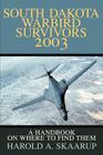 South Dakota Warbird Survivors 2003: A Handbook on where to find them By Harold a. Skaarup Cover Image