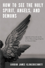 How to See the Holy Spirit, Angels, and Demons By Gordon James Klingenschmitt Cover Image