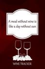 Wine Tracker: A Meal Without Wine Is Like A Day Without Sun Cover Image