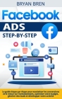 Facebook Ads Step-by-Step: Le guide étape par étape pour maximiser les conversions et le retour sur investissement, optimiser votre budget, génér Cover Image
